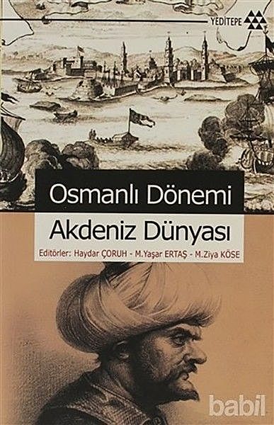 Osmanlı Dönemi Akdeniz Dünyası, Haydar Çoruh, M. Yaşar Ertaş, M. Ziya Köse