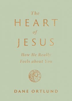 The Heart of Jesus, Dane Ortlund