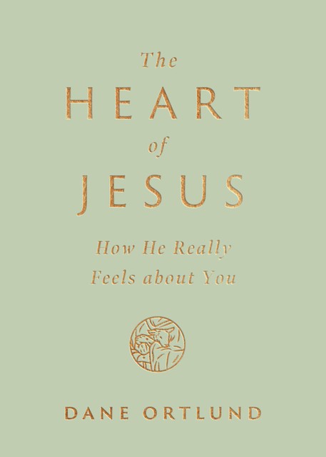 The Heart of Jesus, Dane Ortlund