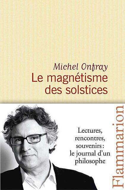 2013 – Le magnétisme des solstices, Michel Onfray