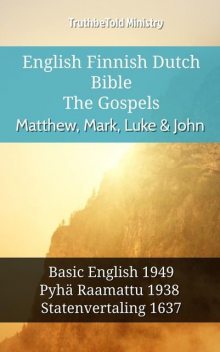 English Finnish Dutch Bible – The Gospels – Matthew, Mark, Luke & John, TruthBeTold Ministry