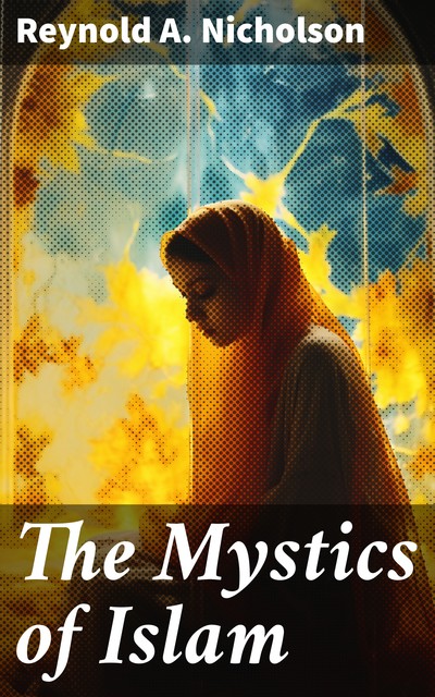 The Mystics of Islam, Reynold Nicholson