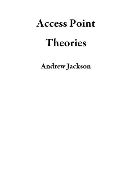Access Point Theories, Andrew Jackson