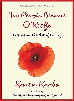 How Georgia Became O'Keeffe, Karen Karbo