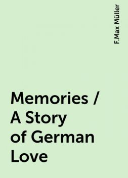 Memories / A Story of German Love, F.Max Müller
