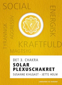 Solar plexuschakret – det 3. chakra, Jette Holm, Susanne Kihlgast