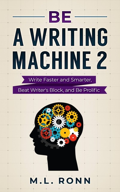 Be a Writing Machine 2, M.L. Ronn