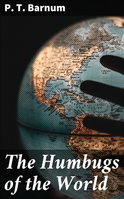 The Humbugs of the World, P. T. Barnum