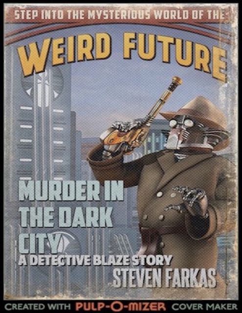 Murder In the Dark City a Weird Future Detective Blaze Story, Steven Farkas
