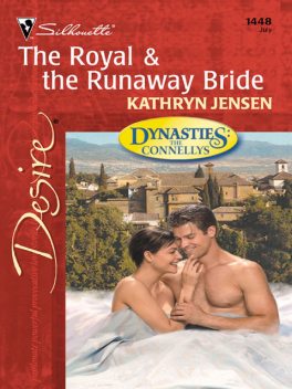 The Royal & the Runaway Bride (Mills & Boon Desire) (Dynasties: The Connellys – Book 7), Kathryn Jensen