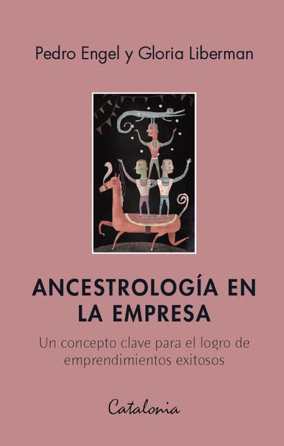 Ancestrología en la empresa, Pedro Engel, Gloria Liberman
