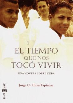 El Tiempo Que Nos Tocó Vivir, Jorge C. Oliva Espinosa