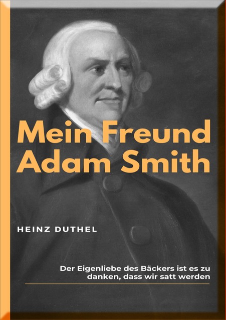 MEIN FREUND ADAM SMITH, Heinz Duthel
