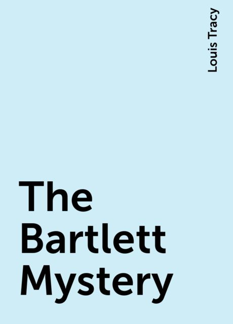 The Bartlett Mystery, Louis Tracy