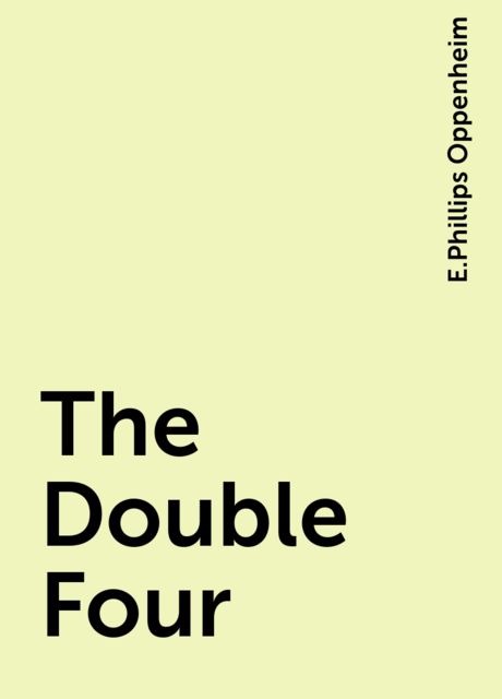 The Double Four, E. Phillips Oppenheim