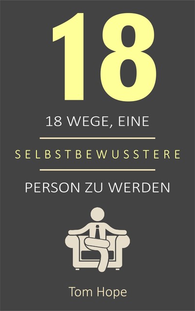 18 Wege, Eine Selbstbewusstere Person Zu Werden, Tom Hope