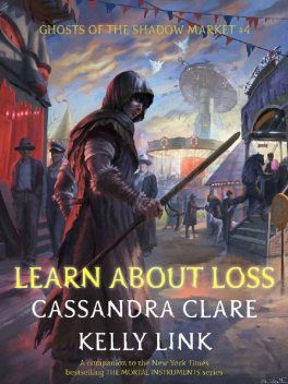 Learn About Loss (Ghosts of the Shadow Market Book 4), Kelly Link, Cassandra Clare