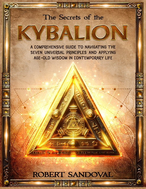 The Secrets of the Kybalion, Robert Sandoval