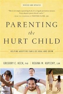 Parenting the Hurt Child, Gregory Keck