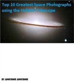 Top 10 Greatest Space Photographs using Hubble Telescope, Space ebooks