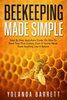 Beekeeping Made Simple, Yolanda Barret