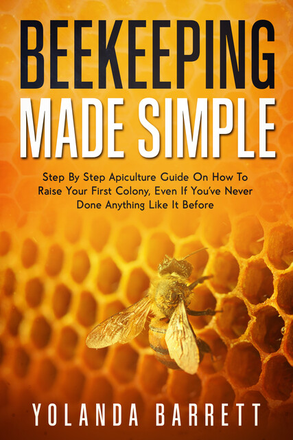 Beekeeping Made Simple, Yolanda Barret