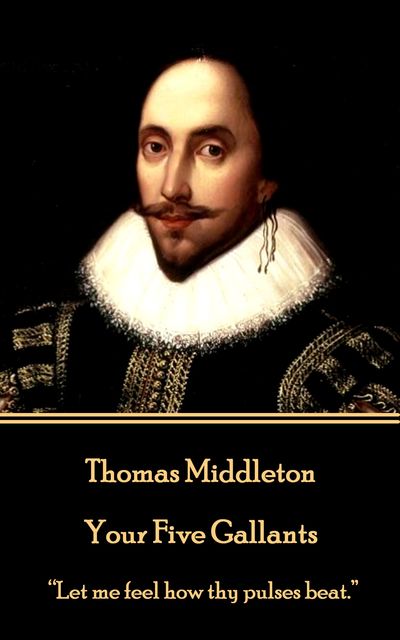 Your Five Gallants, Thomas Middleton