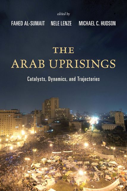 The Arab Uprisings, Michael Hudson, Fahed Al-Sumait, Nele Lenze