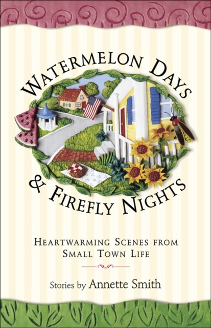 Watermelon Days and Firefly Nights, Annette Smith