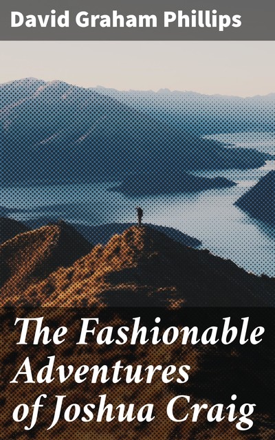 The Fashionable Adventures of Joshua Craig, David Graham Phillips