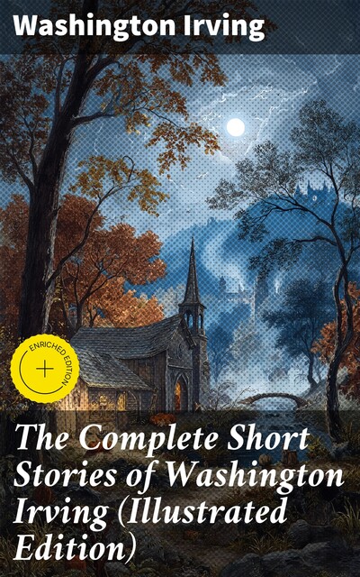 The Complete Short Stories of Washington Irving (Illustrated Edition), Washington Irving