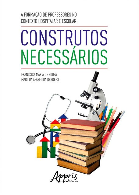 A Formação de Professores no Contexto Hospitalar e Escolar, Francisca Maria de Sousa, Marilda Aparecida Behrens