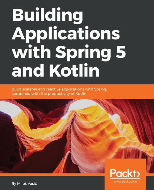 Building Applications with Spring 5 and Kotlin, Miloš Vasić