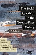 The Social Question in the Twenty-First Century, Kevan Harris, Marcel van der Linden, Ching Kwan Lee, Jan Breman