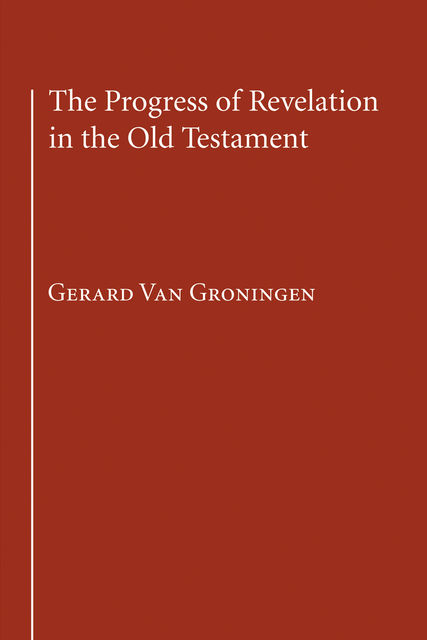 The Progress of Revelation in the Old Testament, Gerard Van Groningen