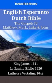 English Esperanto Dutch Bible – The Gospels IV – Matthew, Mark, Luke & John, TruthBeTold Ministry
