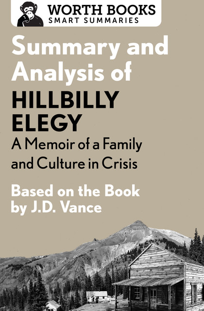 Summary and Analysis of Hillbilly Elegy: A Memoir of a Family and Culture in Crisis, Worth Books