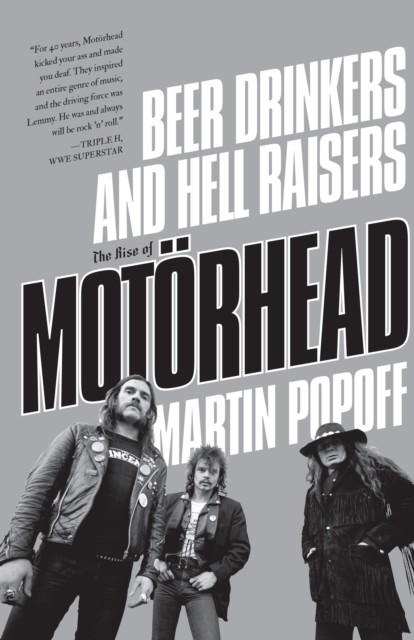 Beer Drinkers And Hell Raisers: The Rise Of Motrhead, Martin Popoff