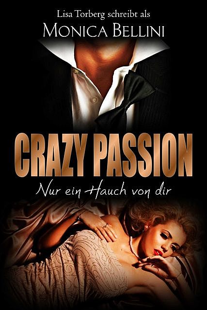 Crazy Passion: Nur ein Hauch von dir, Lisa Torberg, Monica Bellini