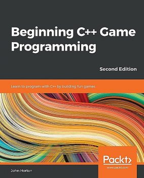 Beginning C++ Game Programming – Second Edition, John Horton