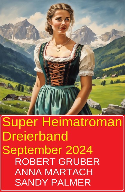 Super Heimatroman Dreierband September 2024, Sandy Palmer, Anna Martach, Robert Gruber