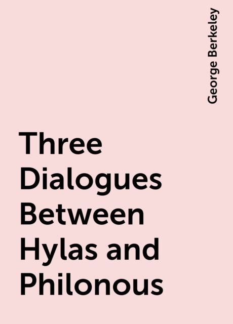 Three Dialogues Between Hylas and Philonous, George Berkeley