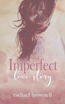 Imperfect Love Story (Imperfect Love Duet Book 1), Rachael Brownell