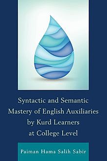 Syntactic and Semantic Mastery of English Auxiliaries by Kurd Learners at College Level, Paiman Hama Salih Sabir