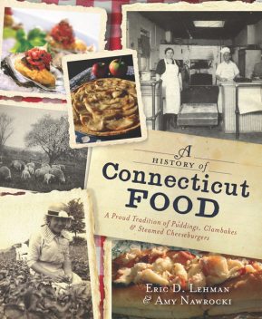 A History of Connecticut Food, Eric D.Lehman, Amy Nawrocki
