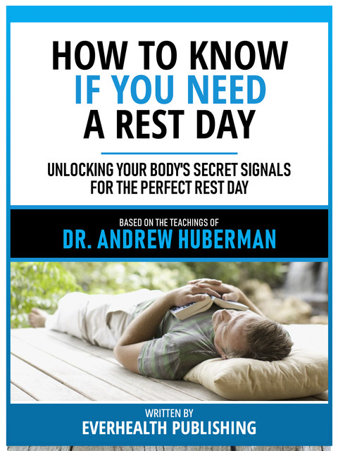 How To Know If You Need A Rest Day – Based On The Teachings Of Dr. Andrew Huberman, Everhealth Publishing