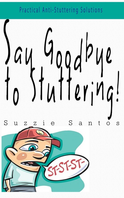 Say Goodbye To Stuttering, Suzzie Santos