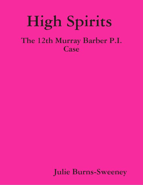 High Spirits : The 12th Murray Barber P.I. Case, Julie Burns-Sweeney