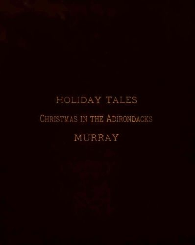 Holiday Tales / Christmas in the Adirondacks, W.H.H.Murray