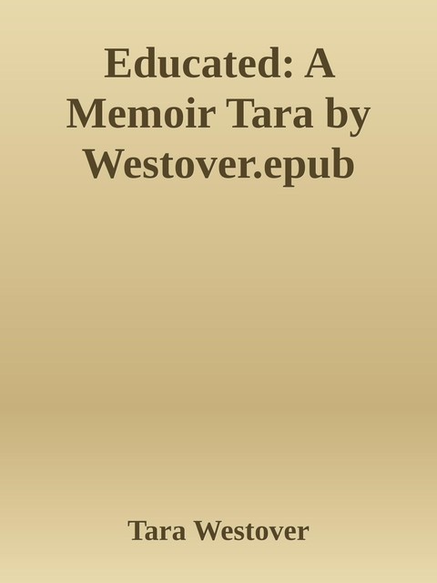 Educated: A Memoir Tara by Westover.epub, Tara Westover